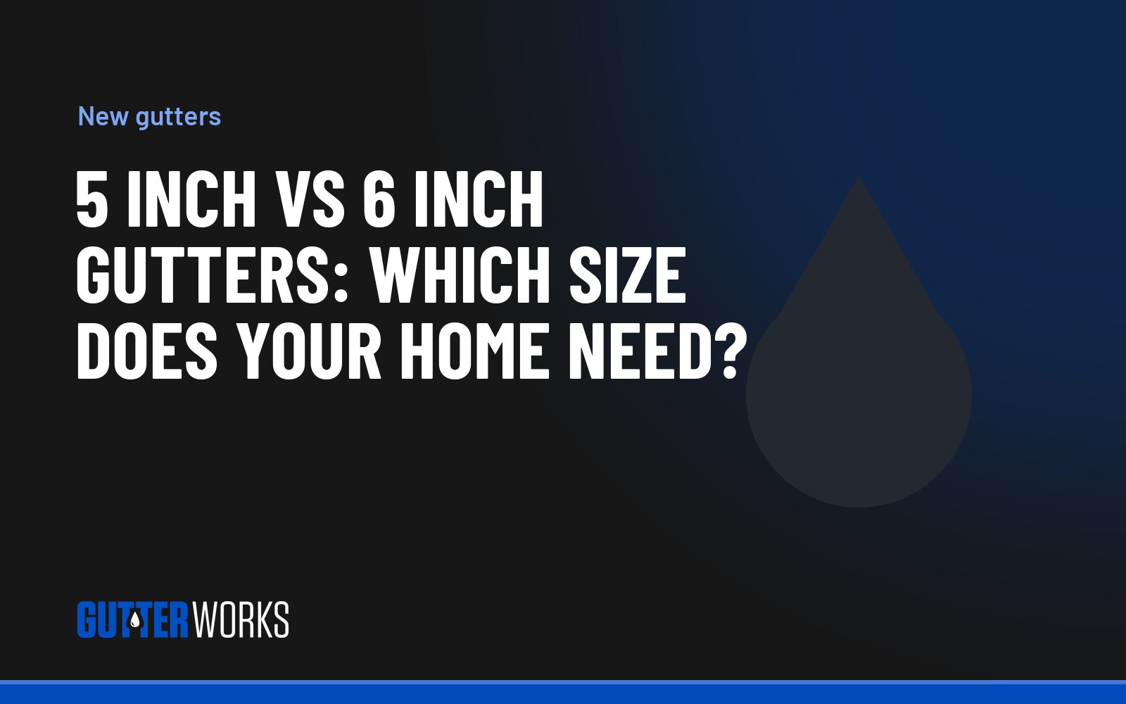 5 inch vs 6 inch gutters: which size does your home need?