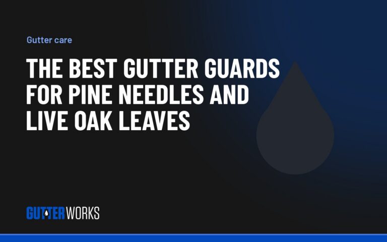 The best gutter guards for pine needles and live oak leaves